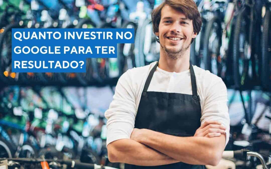 Quanto Investir No Google Para Vender Seu Produto Ou Serviço