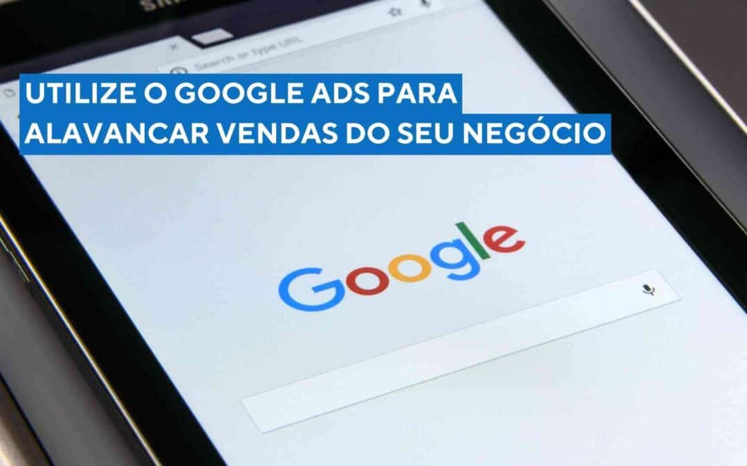 Utilize O Google Ads Para Alavancar Vendas Do Seu Negócio