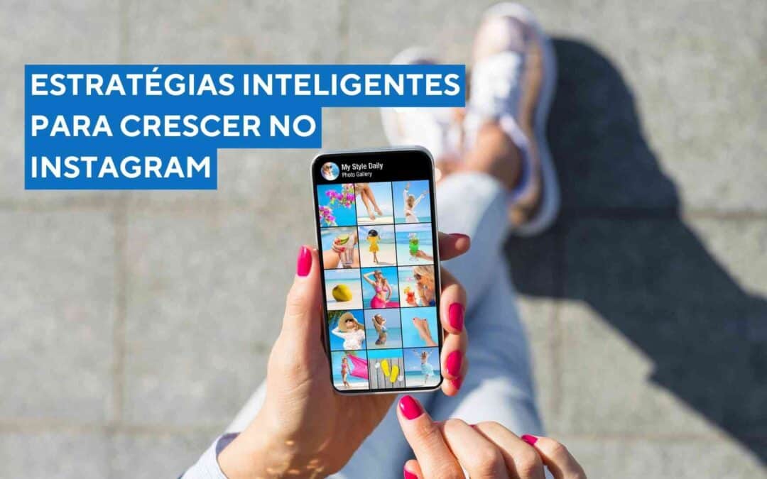 Estratégias Inteligentes para Crescer no Instagram