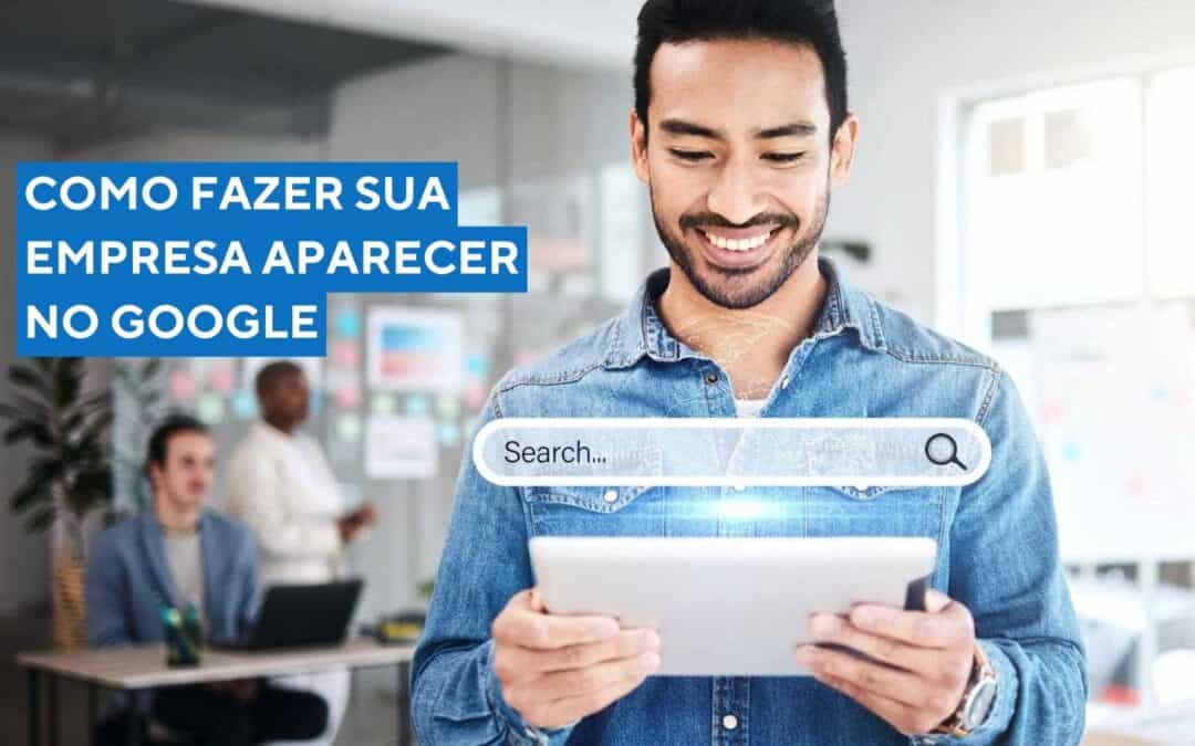 Como Fazer Sua Empresa Aparecer no Google