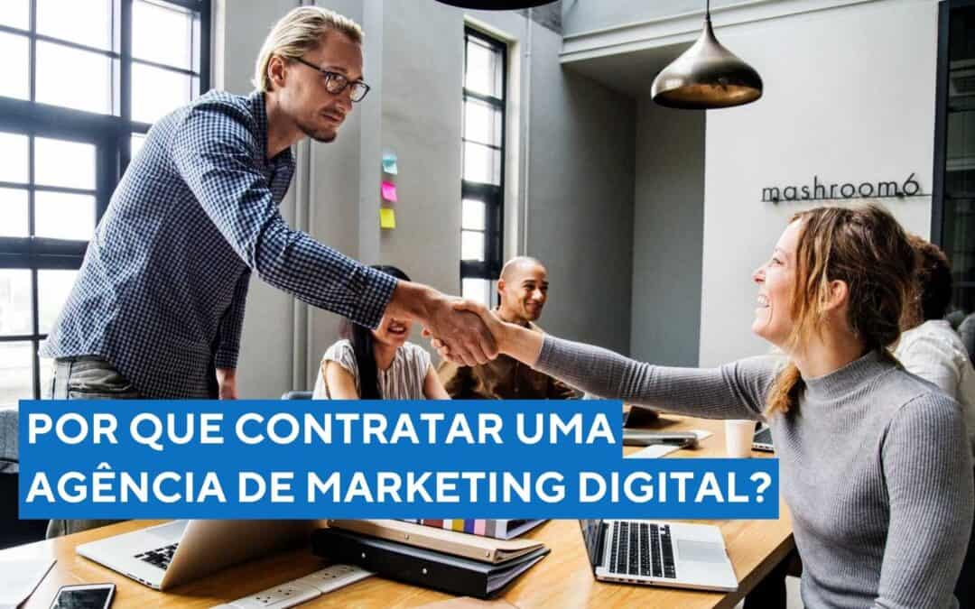 Por que contratar uma agência de marketing digital?