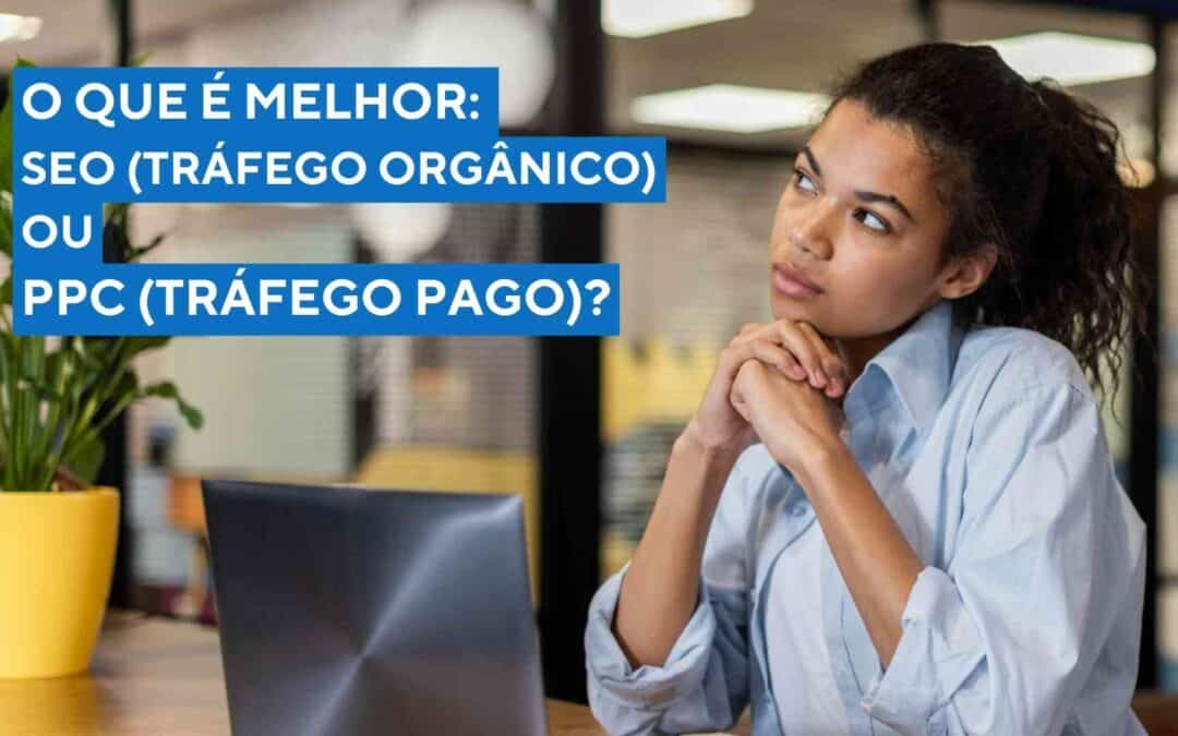 SEO ou Tráfego Pago (PPC): Estratégias para Pequenas Empresas