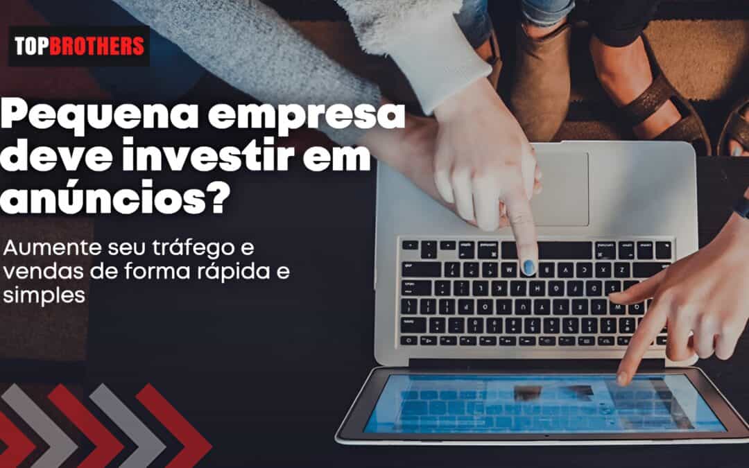 Pequena Empresa deve Investir em Anúncios Digitais?