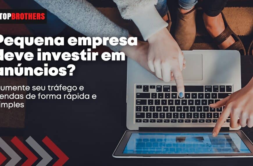 Pequena Empresa deve Investir em Anúncios Digitais?