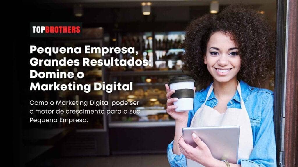 Pequena Empresa Grandes Resultados - Domine o Marketing Digital