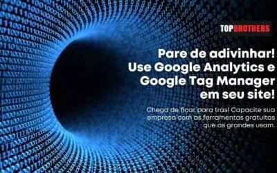 Por Que Google Analytics e Google Tag Manager São Essenciais?