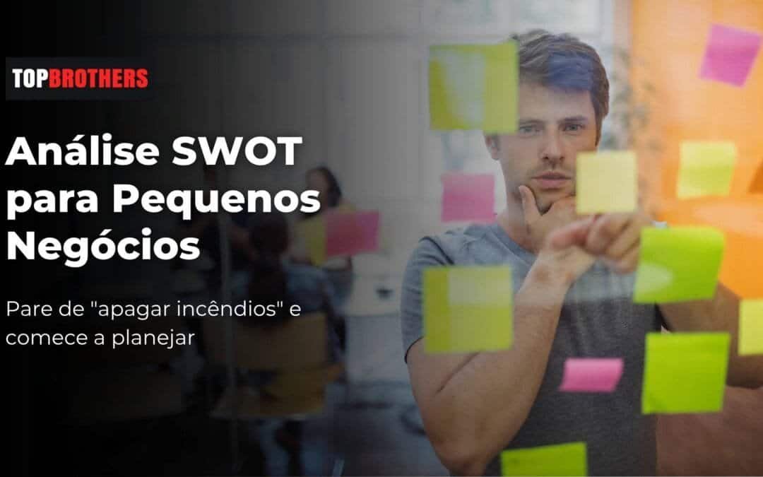 Análise SWOT para Pequenos Negócios: Transforme fraquezas em oportunidades
